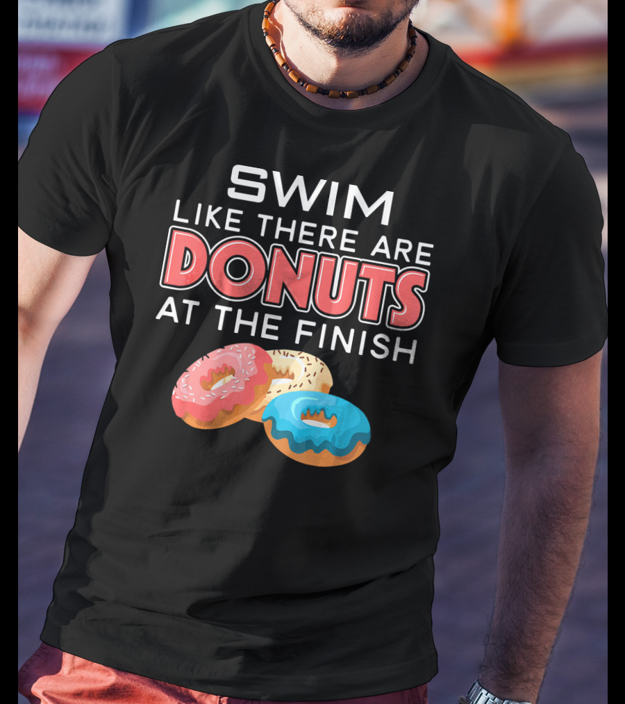 SWIM Like There Are DONUTS At The Finish T-Shirt