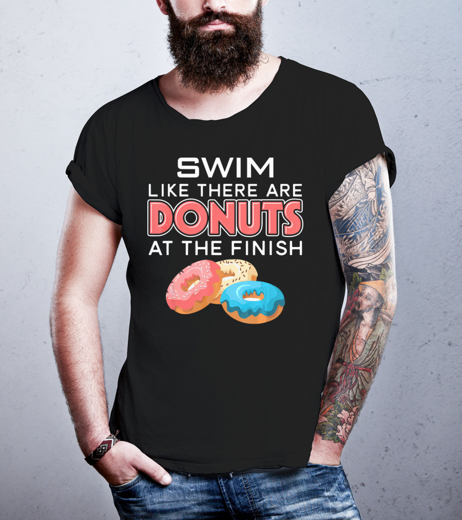 SWIM Like There Are DONUTS At The Finish T-Shirt