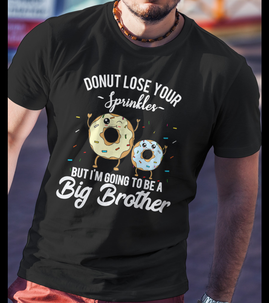 Donut Lose Your Sprinkles But I'm Going To Be A Big Brother T-Shirt