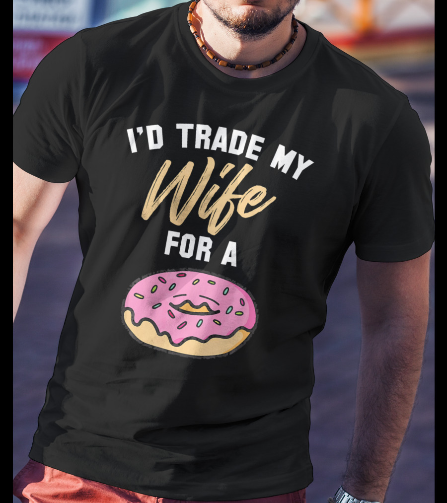I'd Trade My Wife For A Donut Pink Frosted Donut T-Shirt