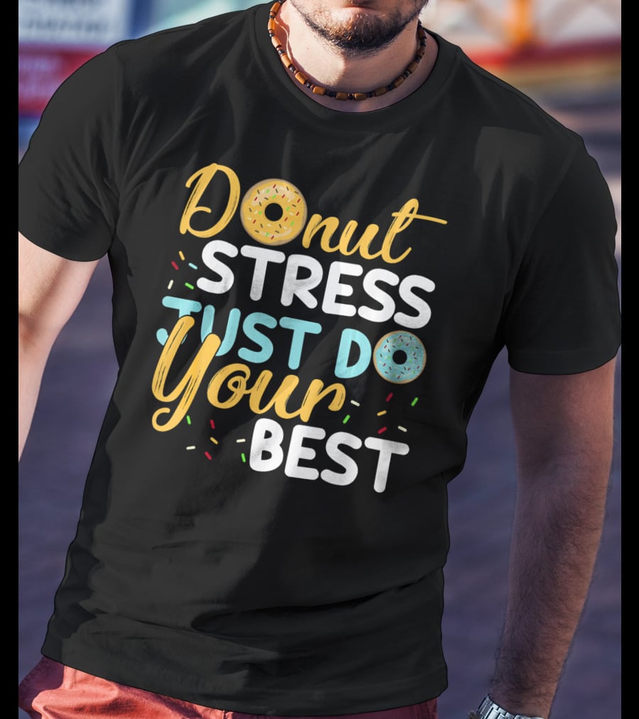 Donut Stress Just Do Your Best Sprinkles Motivation T-Shirt