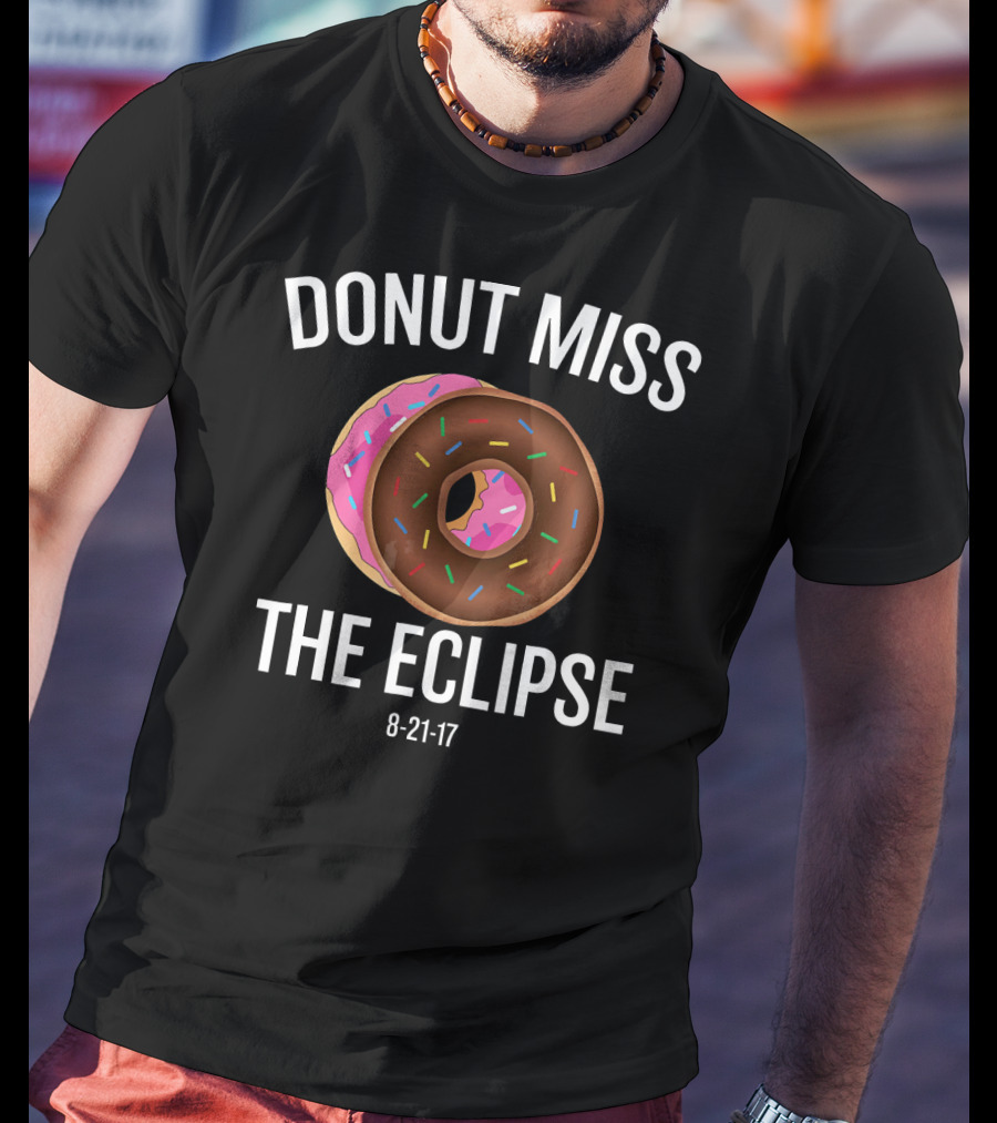 DONUT MISS THE ECLIPSE 8-21-17 T-Shirt