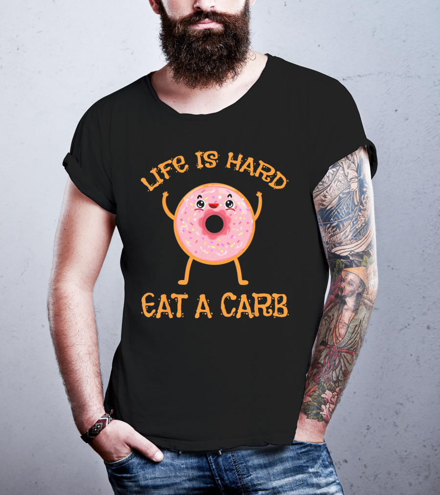 Life Is Hard Eat A Carb Happy Donut Cartoon T-Shirt