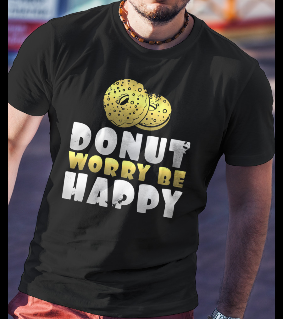 Donut Worry Be Happy Funny Donut Lover T-Shirt