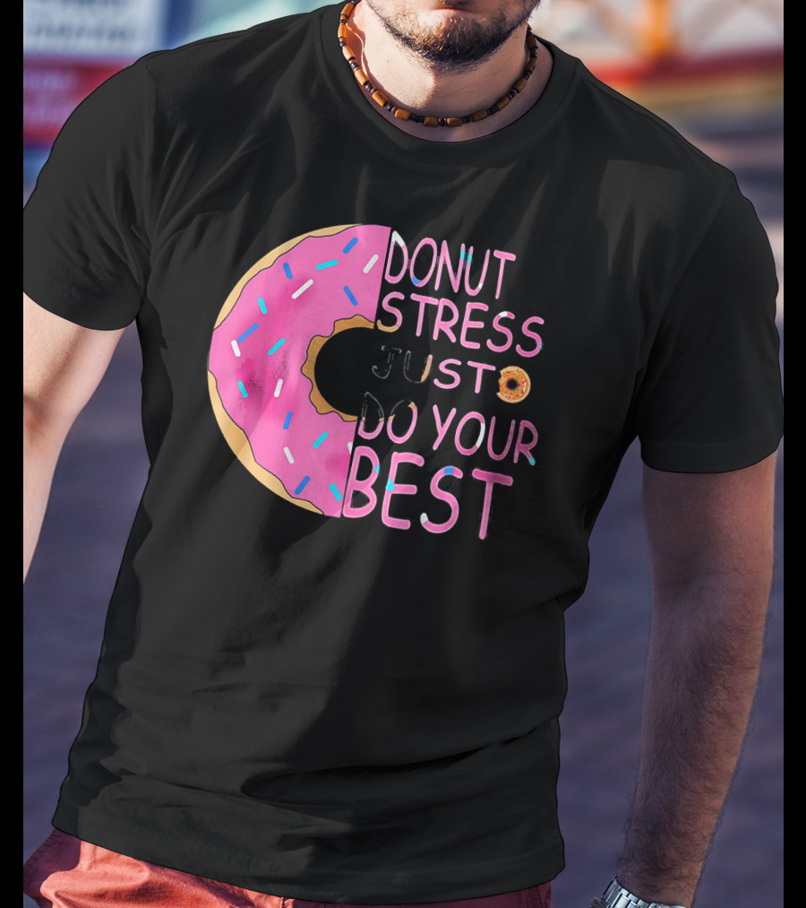 Donut Stress Just Do Your Best Sprinkle Donut Motivation T-Shirt