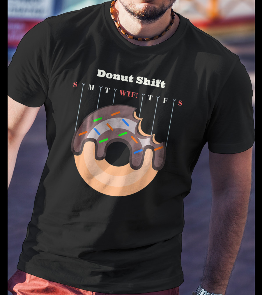 Donut Shift Funny Work WTF Weekdays Calendar T-Shirt
