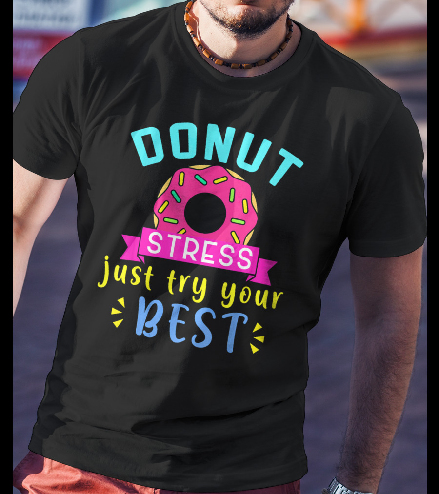 DONUT Stress Just Try Your Best T-Shirt
