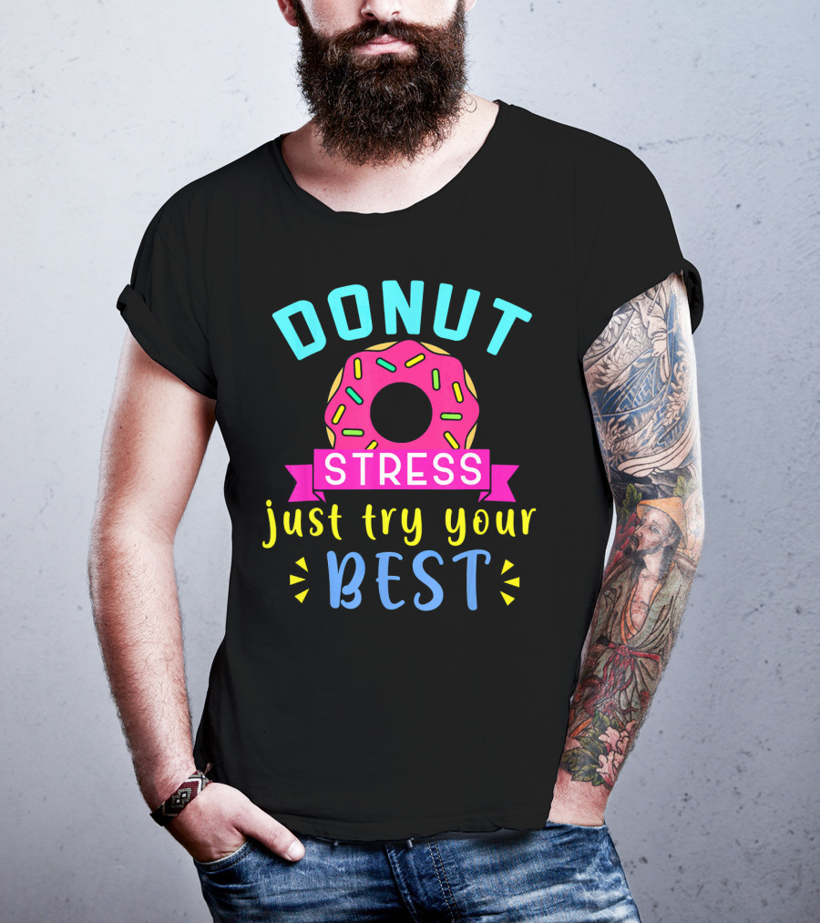 DONUT Stress Just Try Your Best T-Shirt