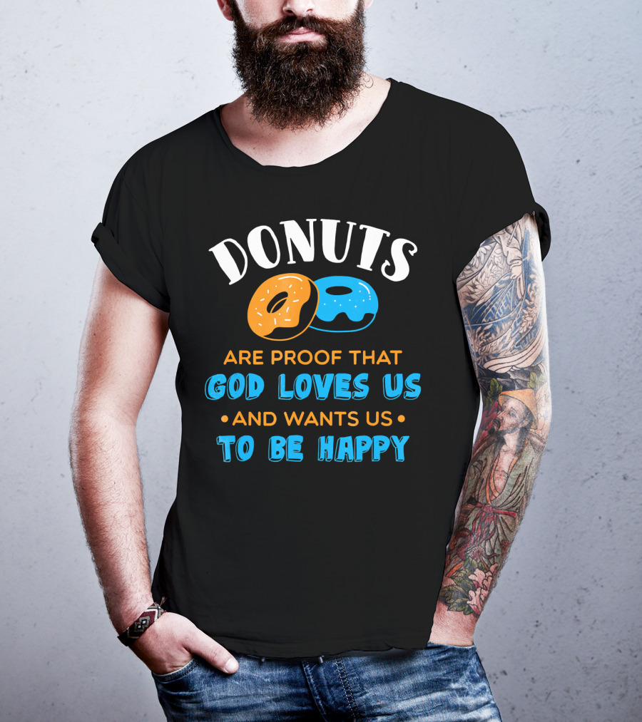 Donuts Are Proof That God Loves US And Wants US To Be Happy T-Shirt
