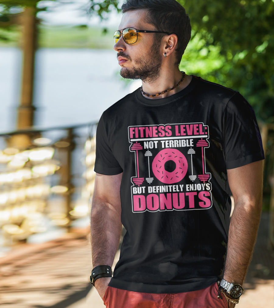 Fitness Level: Not Terrible But Definitely Enjoys Donuts T-Shirt