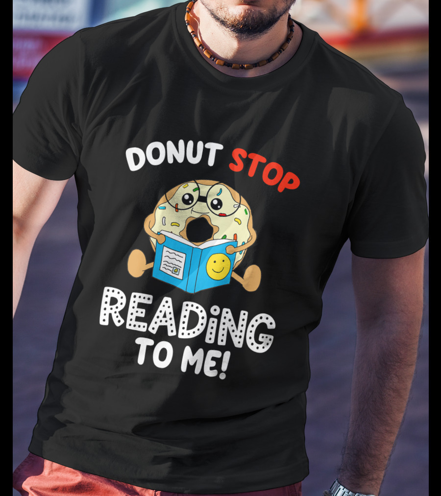 Donut Stop Reading To Me Fun Book Reader T-Shirt