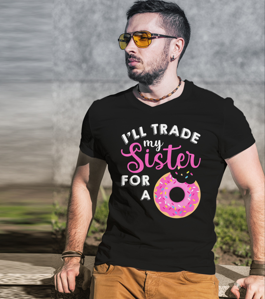 I'll Trade My Sister For A Donut Sweet T-Shirt