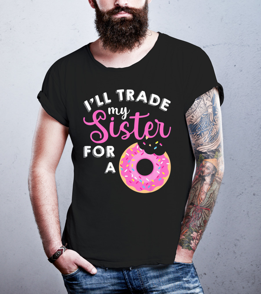 I'll Trade My Sister For A Donut Sweet T-Shirt