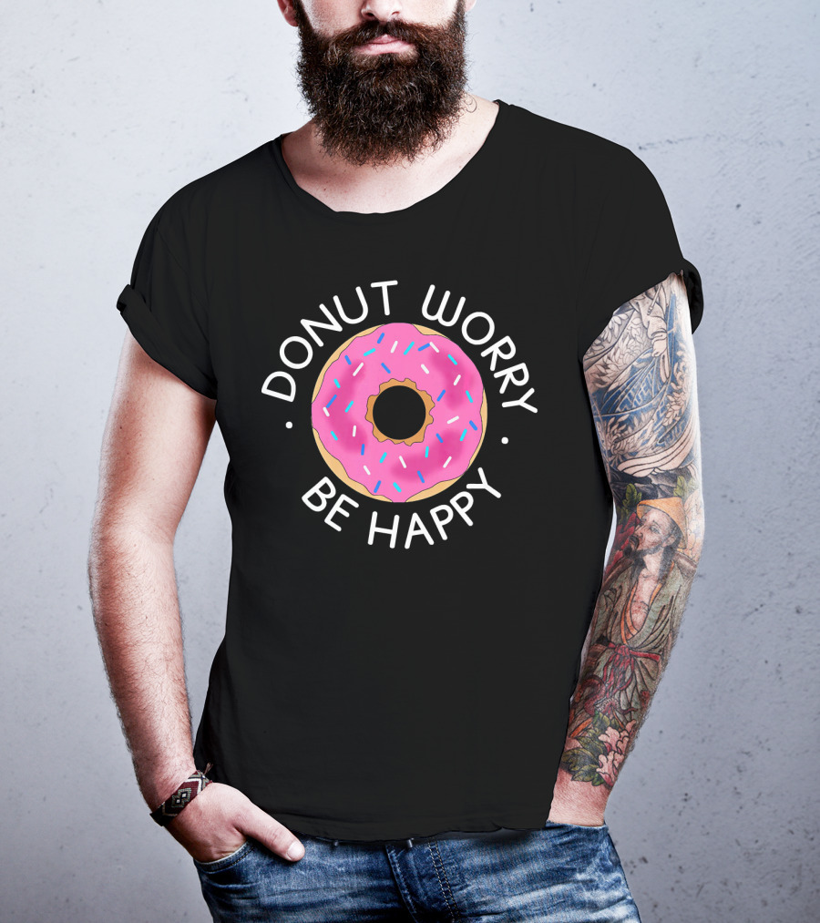 Donut Worry Be Happy Funny Cookie Donut T-Shirt