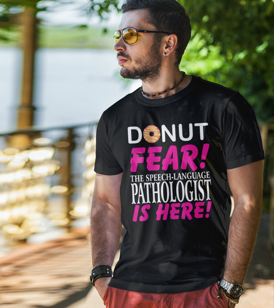 Donut Fear The Speech-Language Pathologist Is Here T-Shirt
