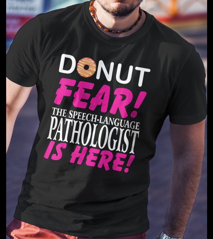 Donut Fear The Speech-Language Pathologist Is Here T-Shirt