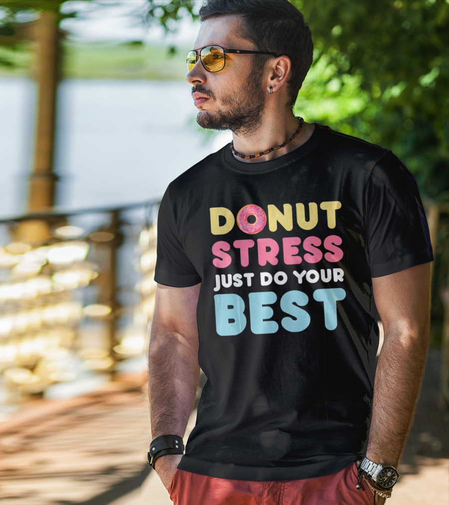 DONUT Stress Just Do Your Best Motivational Phrase With Donut T-Shirt