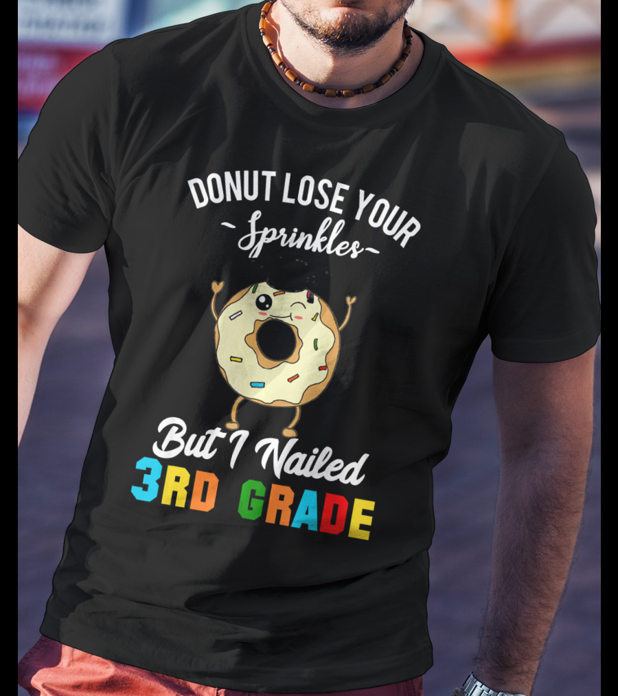 Donut Lose Your Sprinkles But I Nailed 3rd Grade T-Shirt