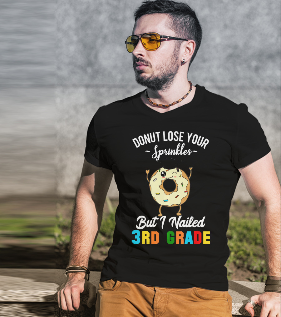 Donut Lose Your Sprinkles But I Nailed 3rd Grade T-Shirt