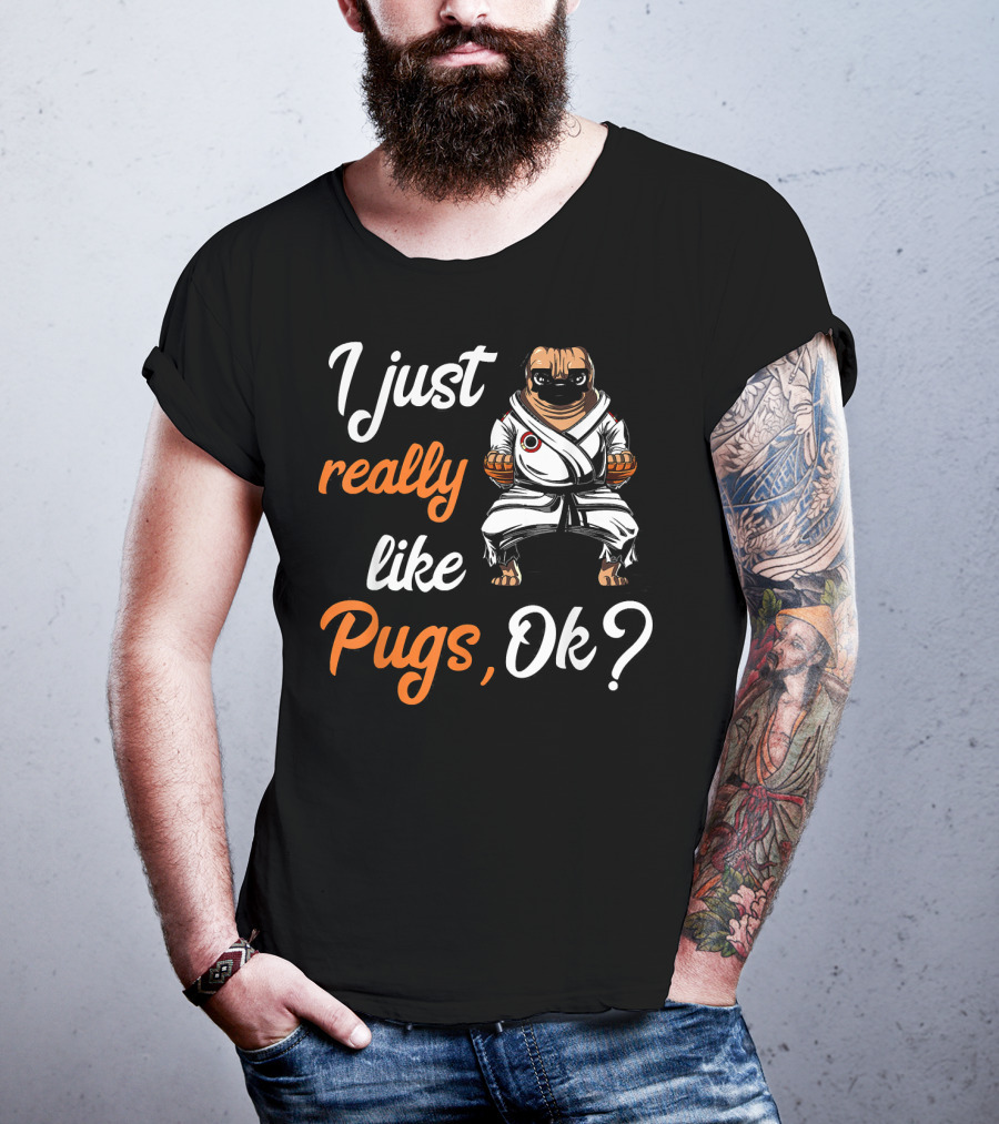 I Just Really Like Pugs Ok Martial Arts Pug Dog In Karate Gi T-Shirt