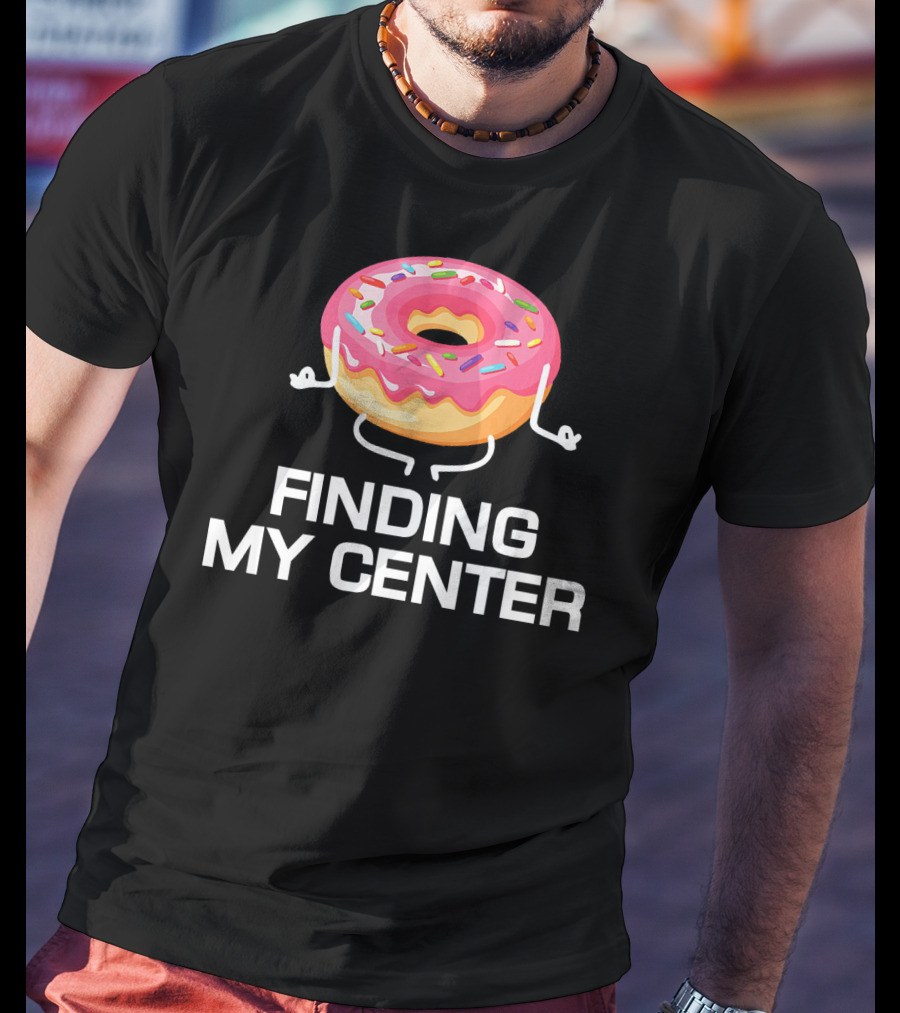 Finding My Center Donut Shop Funny Yoga Meditation T-Shirt
