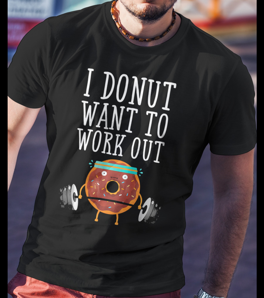I Donut Want To Work Out Funny Gym Doughnut Lifting Weights T-Shirt