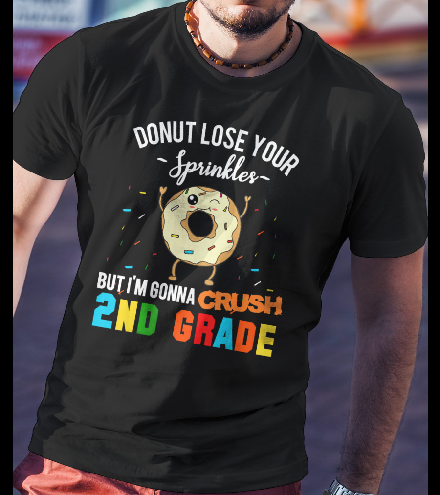 Donut Lose Your Sprinkles But I'm Gonna Crush 2nd Grade T-Shirt