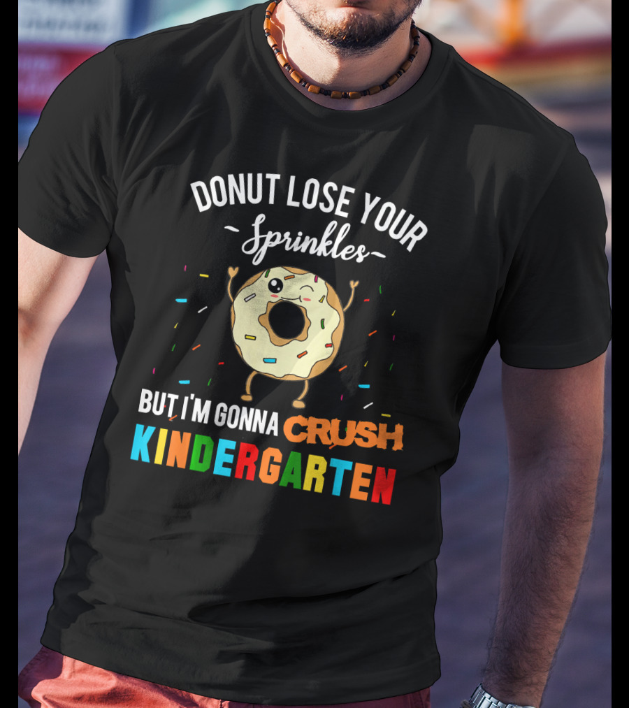 Donut Lose Your Sprinkles But I'm Gonna Crush Kindergarten T-Shirt
