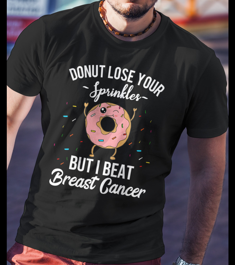 Donut Lose Your Sprinkles But I Beat Breast Cancer T-Shirt