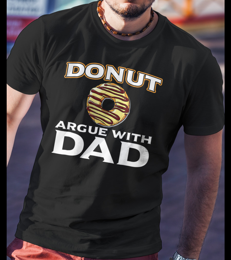 Donut Argue With Dad Funny Donut Humor Father's Day T-Shirt