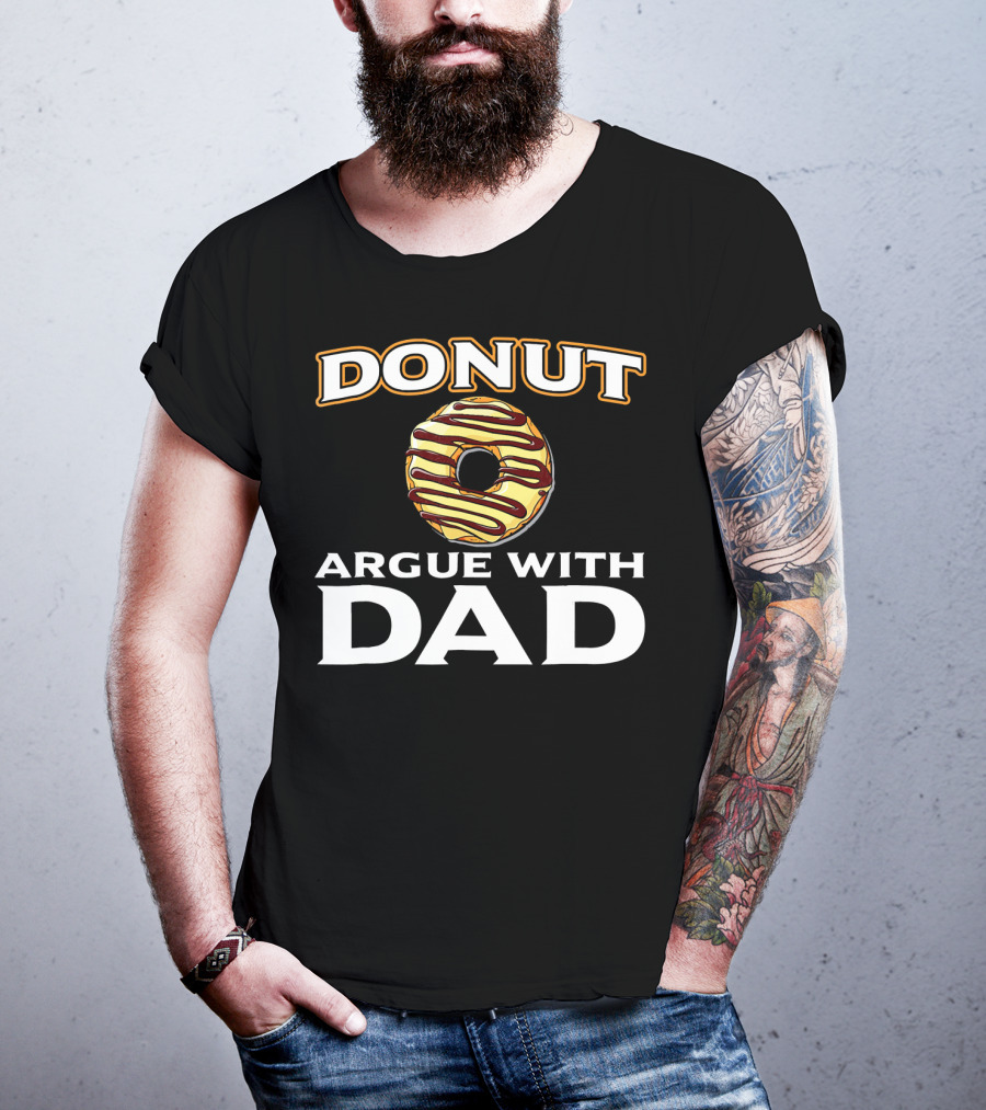 Donut Argue With Dad Funny Donut Humor Father's Day T-Shirt