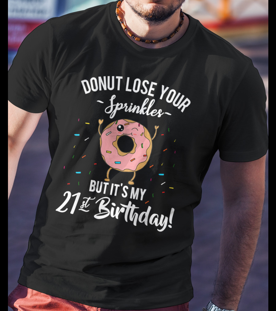 Donut Lose Your Sprinkles But It's My 21St Birthday T-Shirt