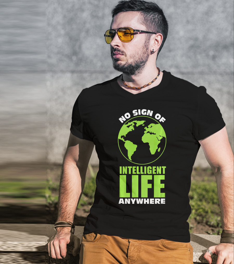 No Sign Of Intelligent Life Anywhere Earth Globe T-Shirt