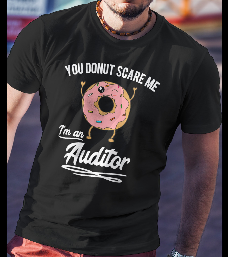 You Donut Scare Me I'm An Auditor Donut Image With Sprinkles And Facial Expression T-Shirt