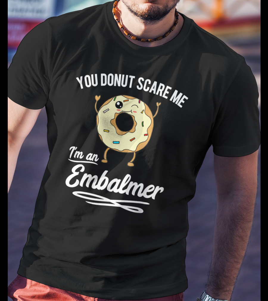 You Donut Scare Me I'm An Embalmer Winking Doughnut With Sprinkles T-Shirt