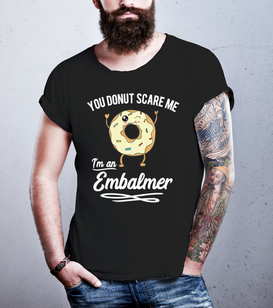 You Donut Scare Me I'm An Embalmer Winking Doughnut With Sprinkles T-Shirt