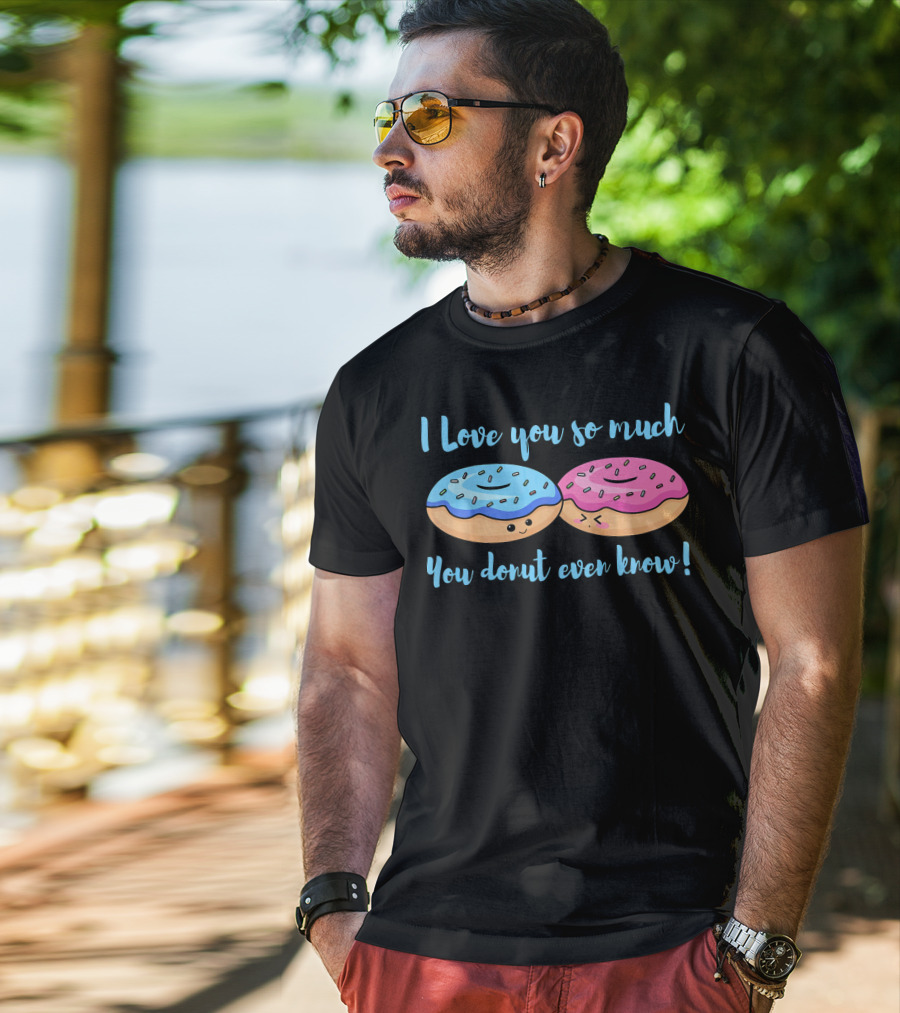 I Love You So Much You Donut Even Know With Cute Blue And Pink Donuts T-Shirt