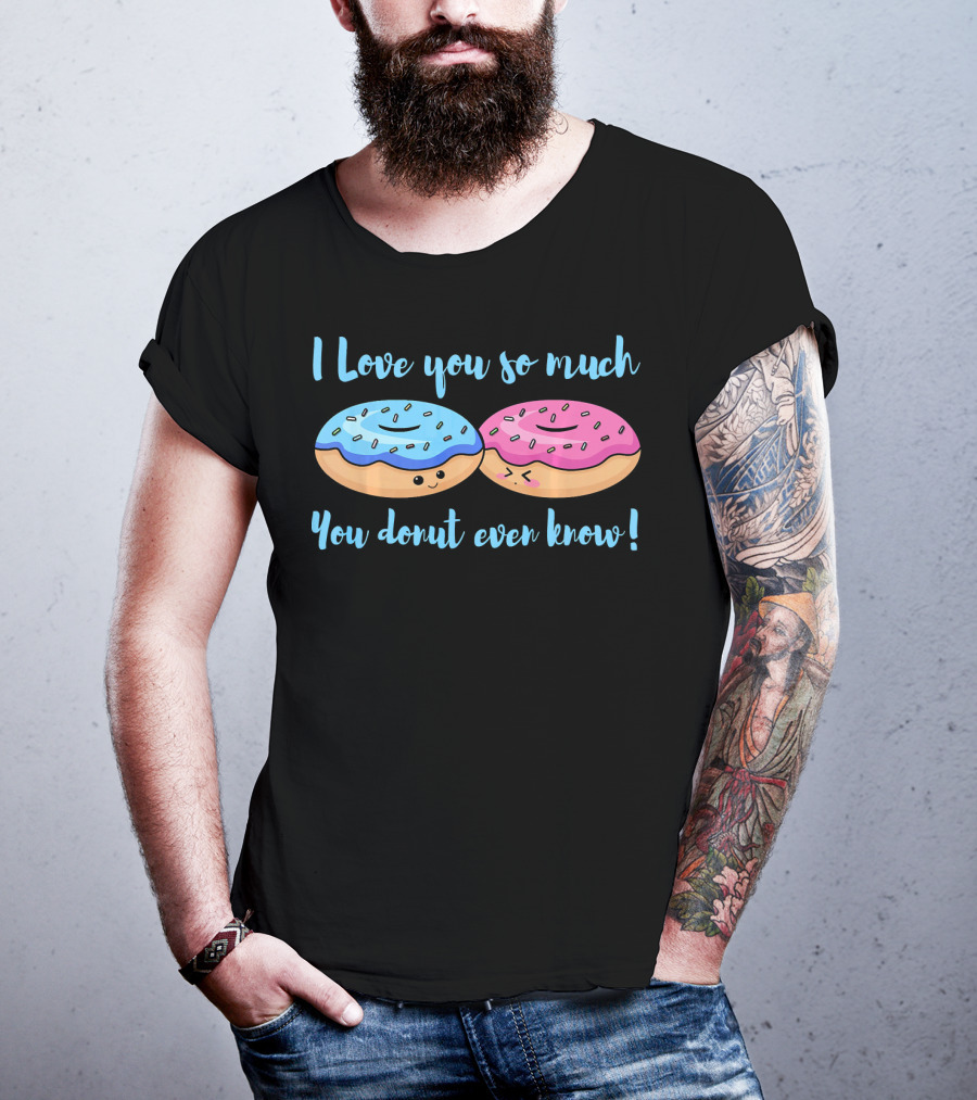 I Love You So Much You Donut Even Know With Cute Blue And Pink Donuts T-Shirt
