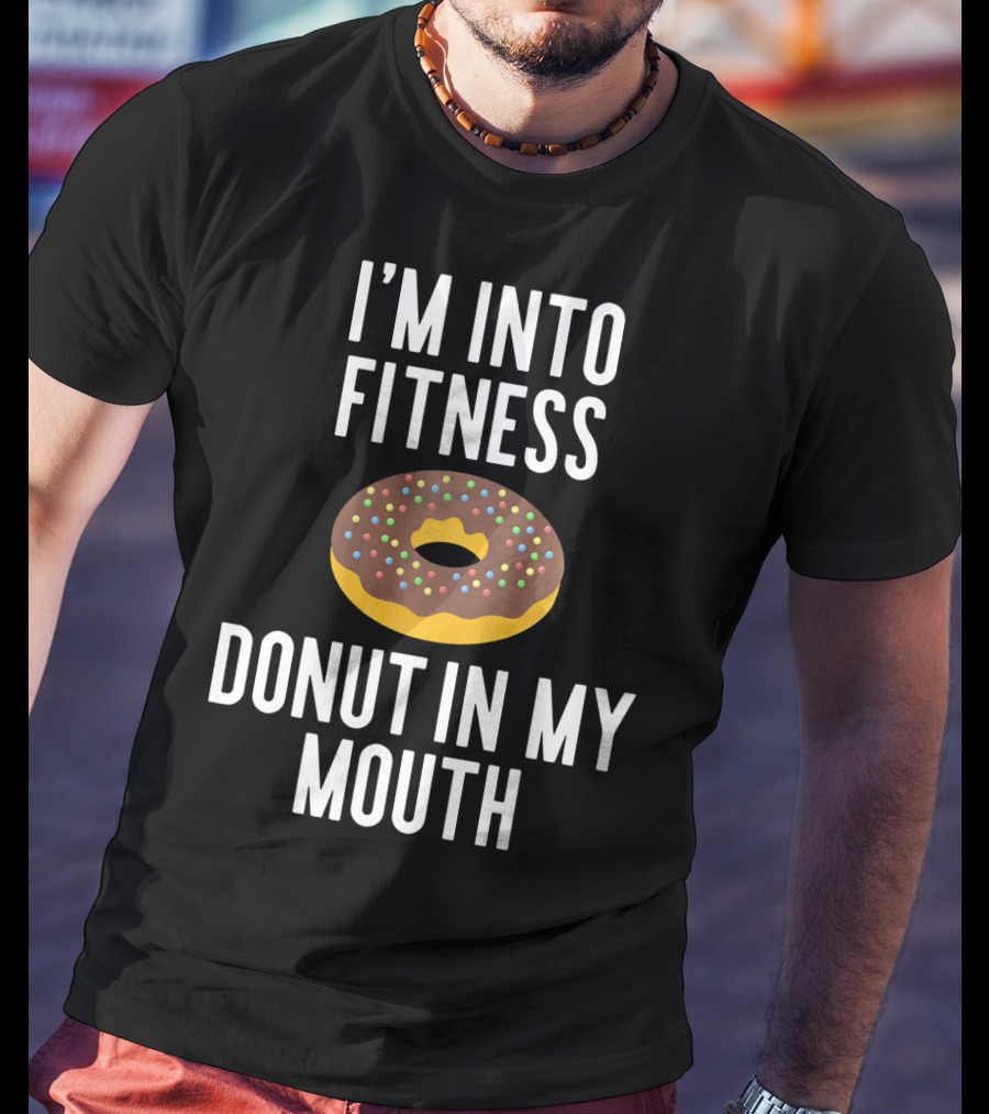 I'm Into Fitness Donut In My Mouth Colorful Sprinkled Pastry Fun T-Shirt