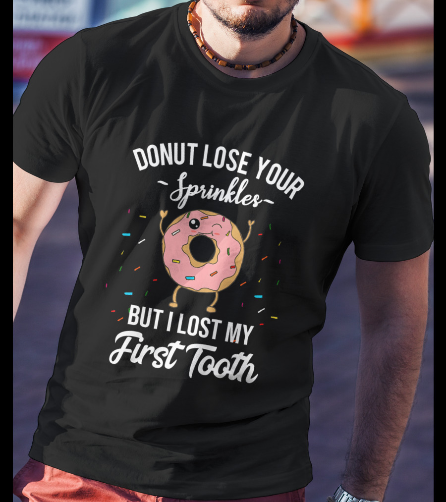 Donut Lose Your Sprinkles But I Lost My First Tooth T-Shirt