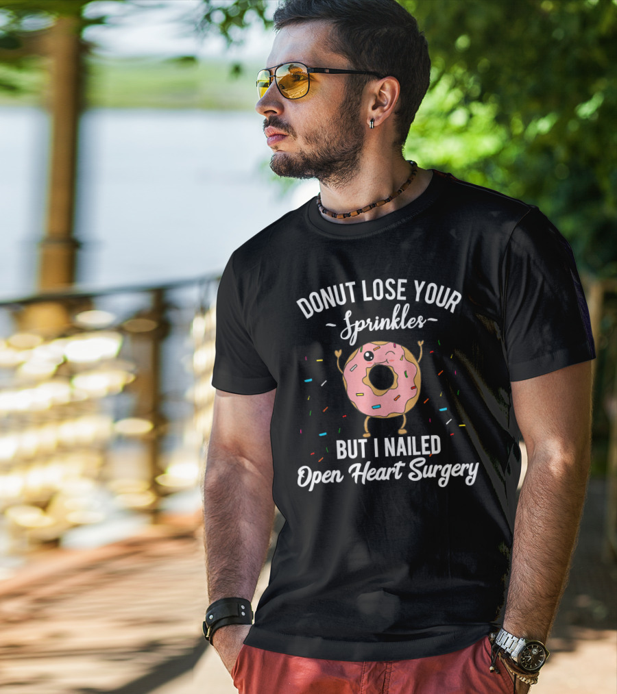 Donut Lose Your Sprinkles But I Nailed Open Heart Surgery T-Shirt