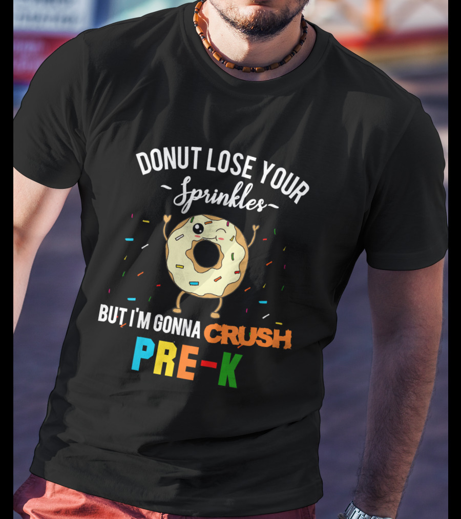 Donut Lose Your Sprinkles But I'm Gonna Crush Pre-K T-Shirt
