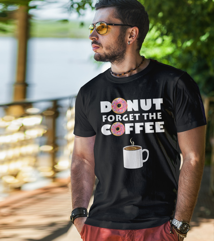Funny Donut Forget The Coffee With Sprinkled Doughnuts And Coffee Mug T-Shirt