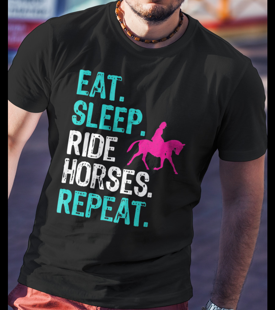 Eat Sleep Ride Horses Repeat Horseback Riding Equestrian Lifestyle T-Shirt