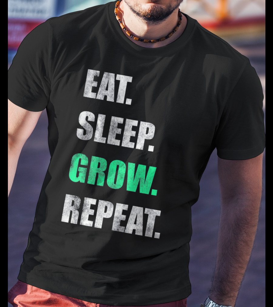 Eat Sleep Grow Repeat Weed Grower T-Shirt