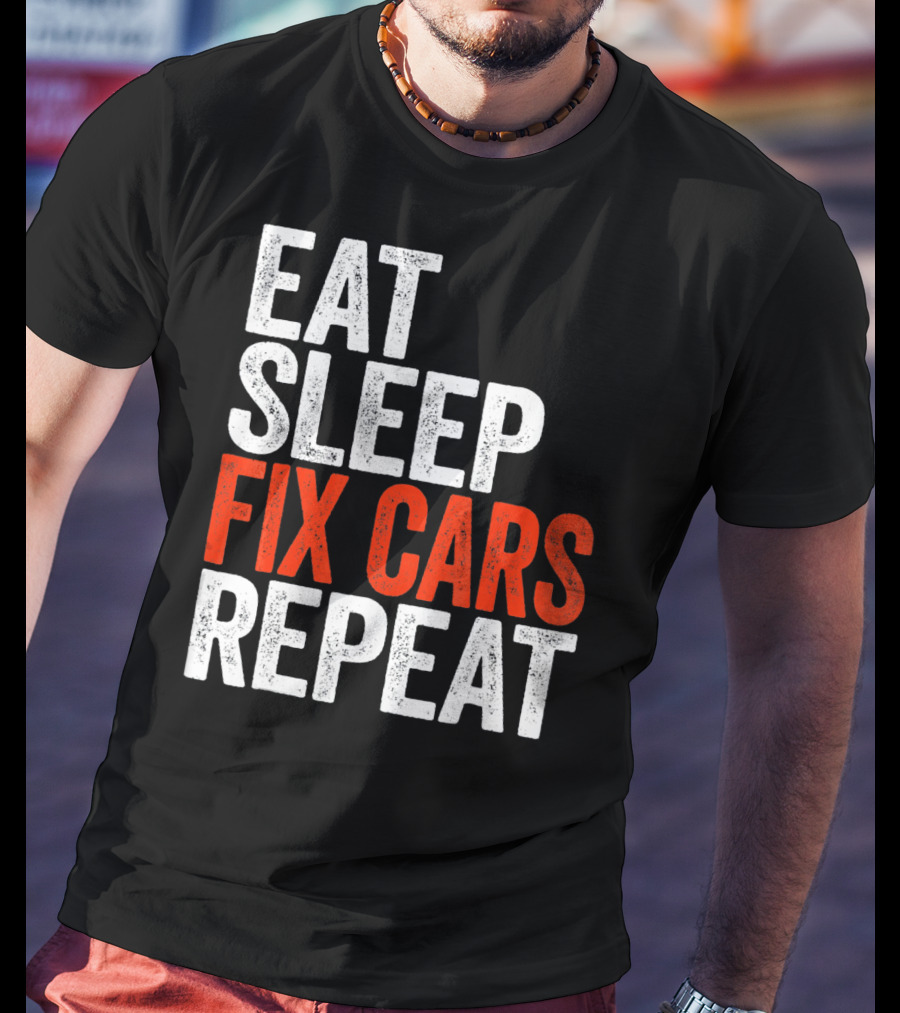 Eat Sleep Fix Cars Repeat T-Shirt