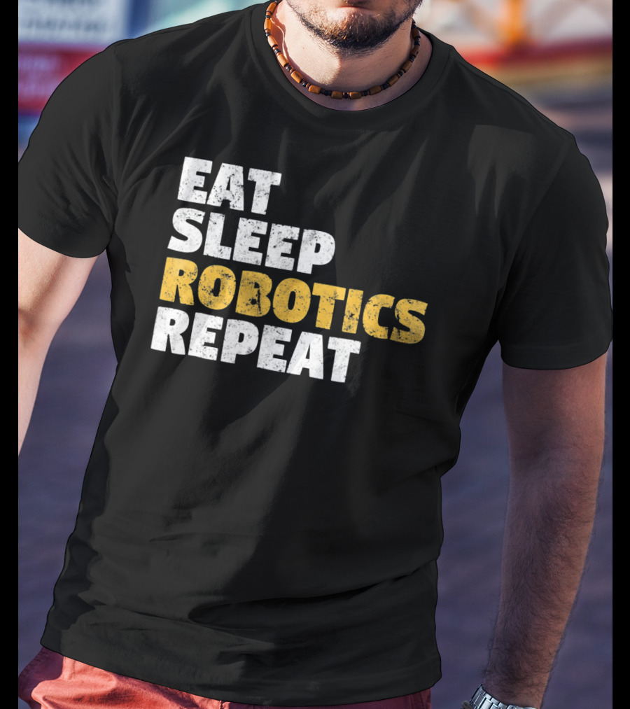 Eat Sleep Robotics Repeat Motivational Robotics Enthusiast Routine T-Shirt