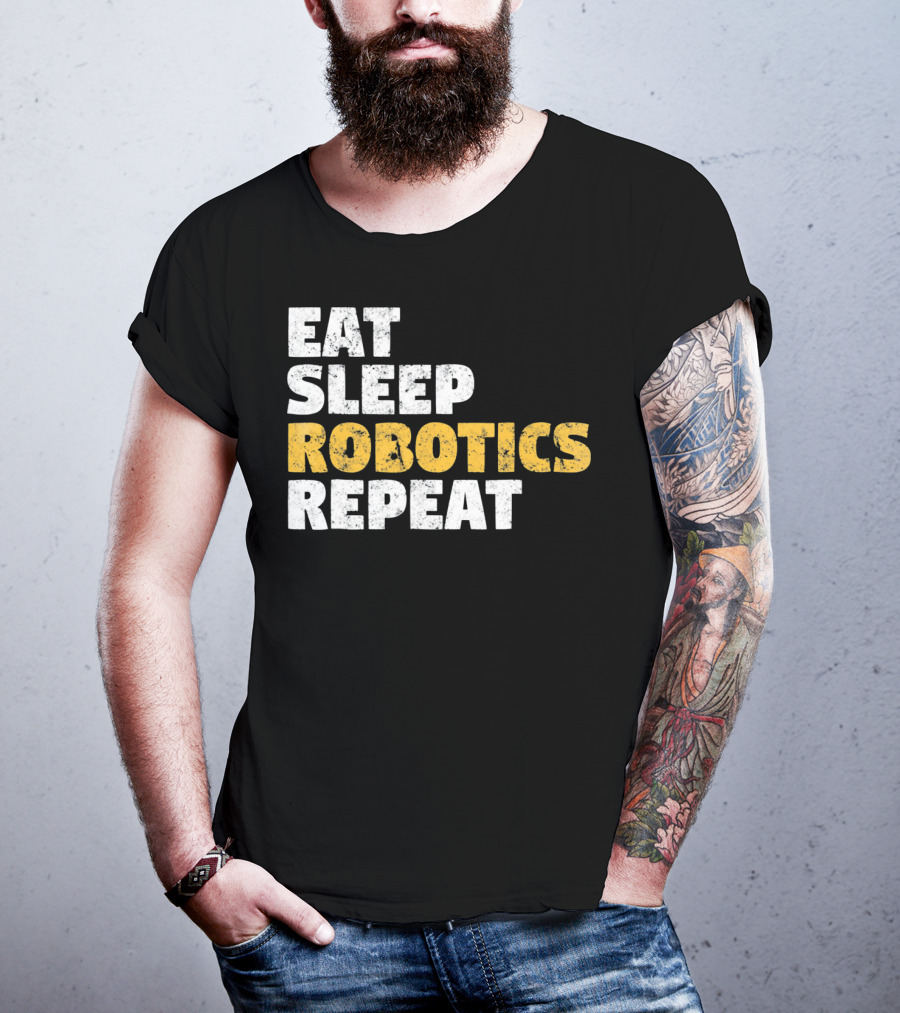 Eat Sleep Robotics Repeat Motivational Robotics Enthusiast Routine T-Shirt