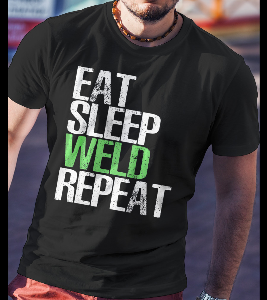 Eat Sleep Weld Repeat Cool Weldin T-Shirt