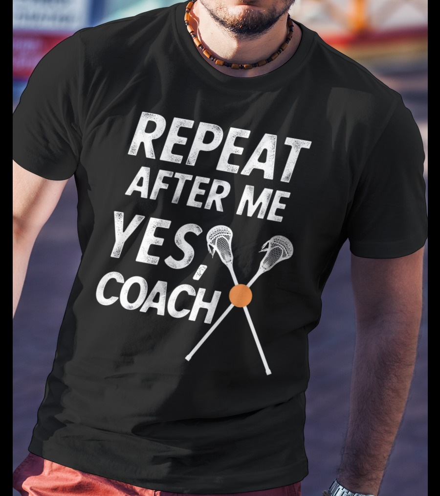 Repeat After Me Yes Coach Lacrosse Crossed Sticks T-Shirt